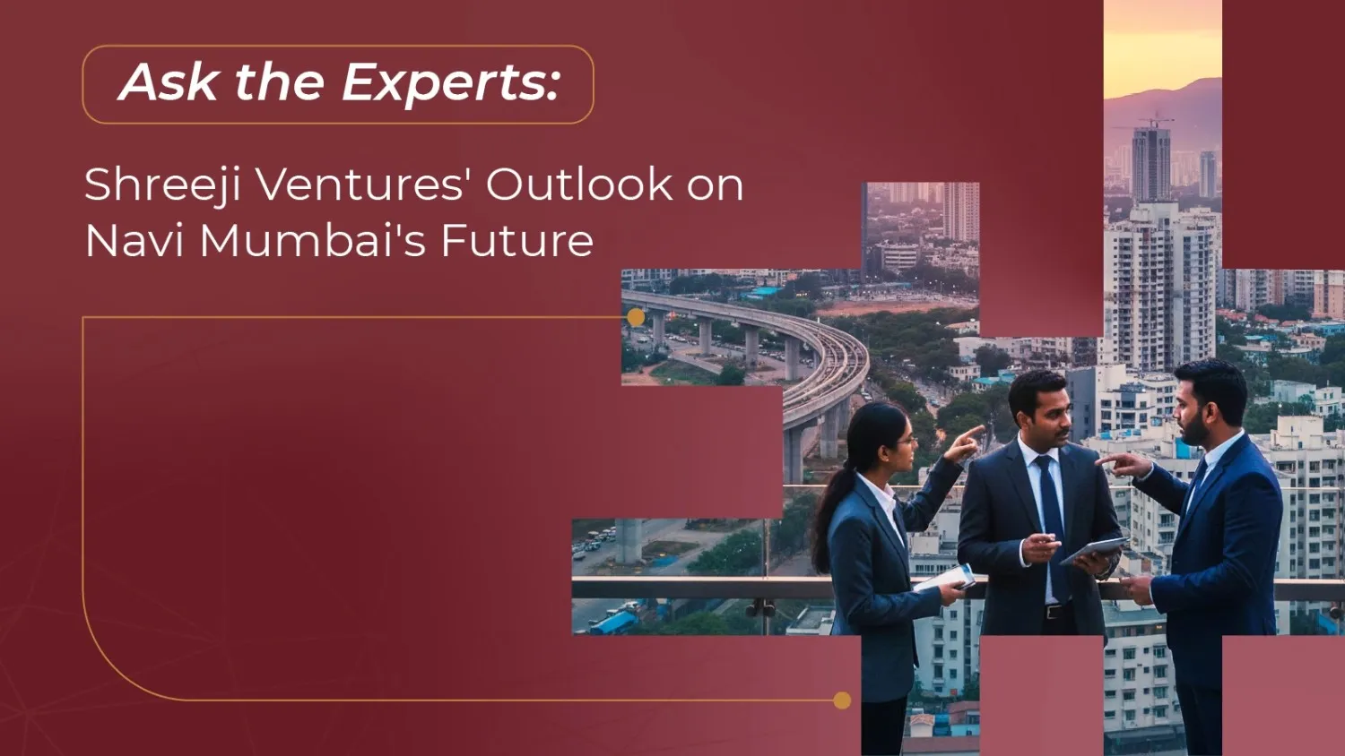 Ask the Experts: Shreeji Ventures' Outlook on Navi Mumbai's Future